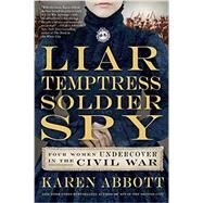 Liar, Temptress, Soldier, Spy by Abbott, Karen, 9780062092892