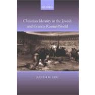Christian Identity in the Jewish and Graeco-Roman World by Lieu, Judith M., 9780199262892