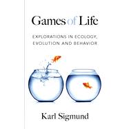 Games of Life Explorations in Ecology, Evolution and Behavior by Sigmund, Karl, 9780486812892