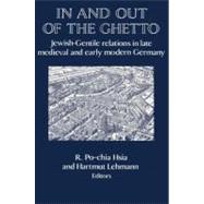 In and out of the Ghetto: Jewish-Gentile Relations in Late Medieval and Early Modern Germany by Edited by R. Po-Chia Hsia , Hartmut Lehmann, 9780521522892