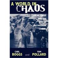 A World in Chaos Social Crisis and the Rise of Postmodern Cinema by Boggs, Carl; Pollard, Thomas, 9780742532892