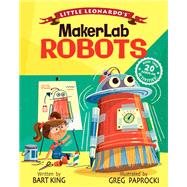Little Leonardo's MakerLab: Robots by Bart King, 9781423652892