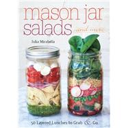 Mason Jar Salads and More 50 Layered Lunches to Grab and Go by Mirabella , Julia, 9781612432892