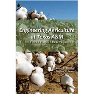 Engineering Agriculture At Texas A&M by Dethloff, Henry C.; Searcy, Stephen W., 9781623492892