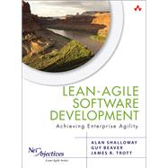 Lean-Agile Software Development Achieving Enterprise Agility by Shalloway, Alan; Beaver, Guy; Trott, James R., 9780321532893