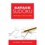 Savage Sudoku 140 Puzzles to Test Your Skills by Stickels, Terry; Immanuvel , Anthony, 9780486802893