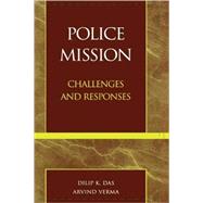 Police Mission Challenges and Responses by Das, Dilip K.; Verma, Arvind, 9780810832893