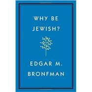 Why Be Jewish? A Testament by Bronfman, Edgar, 9781455562893