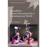 SamulNori: Korean Percussion for a Contemporary World by Howard,Keith, 9781472462893