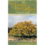 When Locust Trees Bloom by Hanson, Eric, 9781493182893