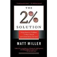 The Two Percent Solution Fixing America's Problems In Ways Liberals And Conservatives Can Love by Miller, Matthew, 9781586482893