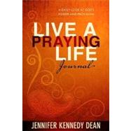 Live a Praying Life Journal : A Daily Look at God's Power and Provision by Dean, Jennifer Kennedy, 9781596692893