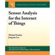 Sensor Analysis for the Internet of Things by Stanley, Michael; Lee, Jongmin; Spanias, Andreas, 9781681732893