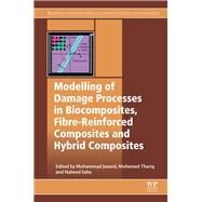 Modelling of Damage Processes in Biocomposites, Fibre-reinforced Composites and Hybrid Composites by Jawaid, Mohammad; Thariq, Mohamed; Saba, Naheed, 9780081022894