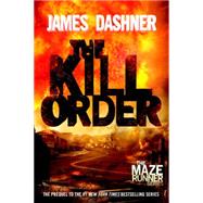 The Kill Order (Maze Runner, Book Four; Origin) Book Four; Origin by DASHNER, JAMES, 9780385742894