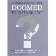 Is Southeastern Europe Doomed to Instability?: A Regional Perspective by Sotiropoulos,Dimitri A., 9780714652894