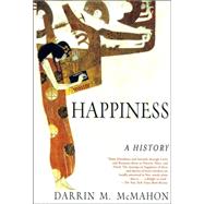 Happiness A History by McMahon, Darrin M., 9780802142894