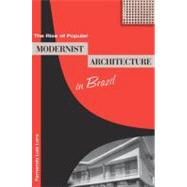 The Rise of Popular Modernist Architecture in Brazil by Lara, Fernando Luiz, 9780813032894