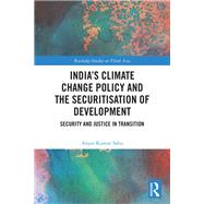 India�s Climate Change Policy and the Securitisation of Development by Anjan Kumar Sahu, 9781041322894