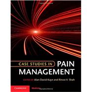 Case Studies in Pain Management by Kaye, Alan David, M.D, Ph.D.; Shah, Rinoo V., M.D., 9781107682894