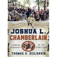 Joshua L. Chamberlain by Desjardin, Thomas A., 9781608932894