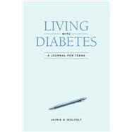 Living with Diabetes A Journal for Teens by Wolfelt, Jaimie A, 9781617222894