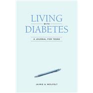 Living with Diabetes A Journal for Teens by Wolfelt, Jaimie A, 9781617222894