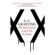 Democracy and Its Crisis by Grayling, A. C., 9781786072894