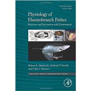Physiology of Elasmobranch Fishes: Structure and Interaction with Environment by Shadwick; Farrell; Brauner, 9780128012895