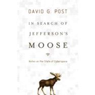In Search of Jefferson's Moose Notes on the State of Cyberspace by Post, David G., 9780195342895