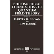 Philosophical Foundations of Quantum Field Theory by Brown, Harvey R.; Harr, Rom, 9780198242895