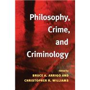 Philosophy, Crime, And Criminology by Arrigo, Bruce A.; Williams, Christopher R., 9780252072895