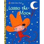 Lasso the Moon by Holland, Trish; Petrone, Valeria, 9780375832895