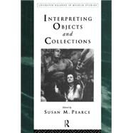 Interpreting Objects and Collections by Pearce; Susan, 9780415112895