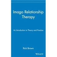 Imago Relationship Therapy An Introduction to Theory and Practice by Brown, Rick; Reinhold, Toni, 9780471242895