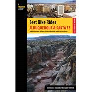 Best Bike Rides Albuquerque and Santa Fe A Guide to the Greatest Recreational Rides in the Area by Tanner, JD; Ressler-Tanner, Emily, 9780762782895