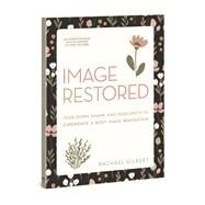 Image RESTored - Includes Six-Session Video Series Tear Down Shame and Insecurity to Experience a Body Image Renovation by Gilbert, Rachael; Morris, Robert, 9780830782895