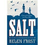 Salt A Story of Friendship in a Time of War by Frost, Helen, 9781250062895
