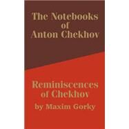 The Notebooks of Anton Chekhov  Reminiscences of Chekhov by Chekhov, Anton Pavlovich, 9781410202895