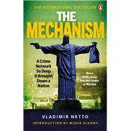 The Mechanism A Crime Network So Deep it Brought Down a Nation by Netto, Vladimir; Patterson, Robin, 9781529102895