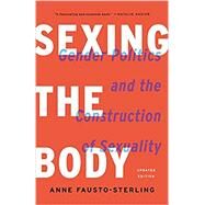 Sexing the Body Gender Politics and the Construction of Sexuality by Fausto-Sterling, Anne, 9781541672895