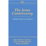 The Jesus Controversy Perspectives in Conflict by Crossan, John Dominic; Johnson, Luke Timothy; Kelber, Werner H., 9781563382895