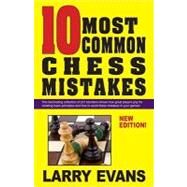 10 Most Common Chess Mistakes: ... and How to Fix Them! by Evans, Larry, 9781580422895