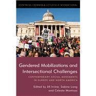 Gendered Mobilizations and Intersectional Challenges Contemporary Social Movements in Europe and North America by Irvine, Jill A.; Lang , Sabine; Montoya, Celeste, 9781785522895