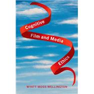 Cognitive Film and Media Ethics by Moss-Wellington, Wyatt, 9780197552896
