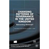 Changing Patterns of Governance in the United Kingdom Reinventing Whitehall? by Marsh, David; Richards, David; Smith, Martin J., 9780333792896