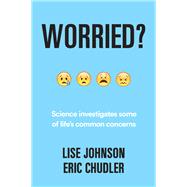 Worried? Science investigates some of life's common concerns by Chudler, Eric; Johnson, Lise A., 9780393712896