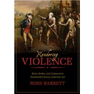 Rendering Violence by Barrett, Ross, 9780520282896