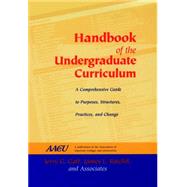 Handbook of the Undergraduate Curriculum A Comprehensive Guide to Purposes, Structures, Practices, and Change by Gaff, Jerry G.; Ratcliff, James L., 9780787902896