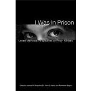 I Was in Prison: United Methodist Perspectives on Prison Ministry by Shopshire, James M., Sr.; Hicks, Mark C.; Stoglin, Richmond, 9780938162896